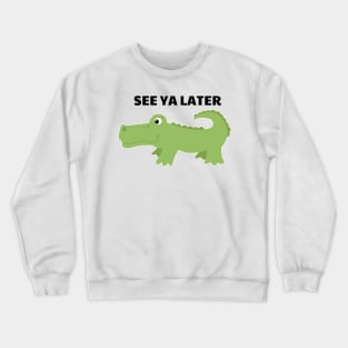 See Ya Later Alligator Cute Gator Crewneck Sweatshirt